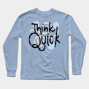 Think Quick Long Sleeve T-Shirt